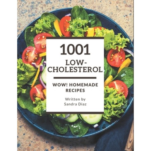 Wow! 1001 Homemade Low-Cholesterol Recipes: The Best Homemade Low-Cholesterol Cookbook that Delights... Paperback, Independently Published, English, 9798697791684