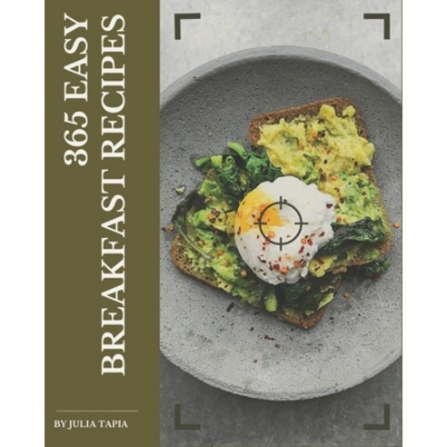 365 Easy Breakfast Recipes: Best-ever Easy Breakfast Cookbook for Beginners Paperback, Independently Published