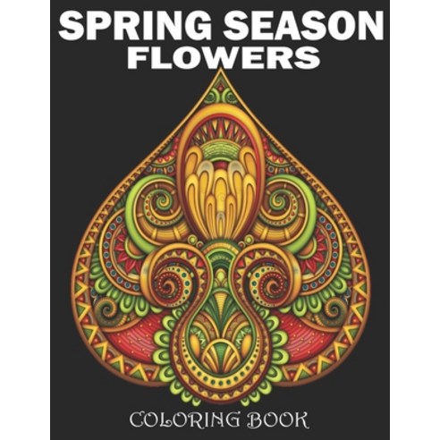 Spring Season Flowers Coloring Book: An Adult Coloring Book with Beautiful Spring Flowers Fun Flowe... Paperback, Independently Published, English, 9798713424039