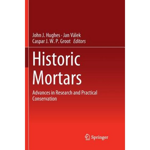 (영문도서) Historic Mortars: Advances in Research and Practical Conservation Paperback, Springer, English, 9783030062644