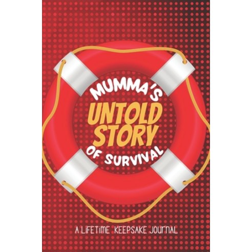 (영문도서) Mumma''s Untold Story of Survival: A lifetime Keepsake journal - A guided journal with prompts... Paperback, Independently Published, English, 9798513815723