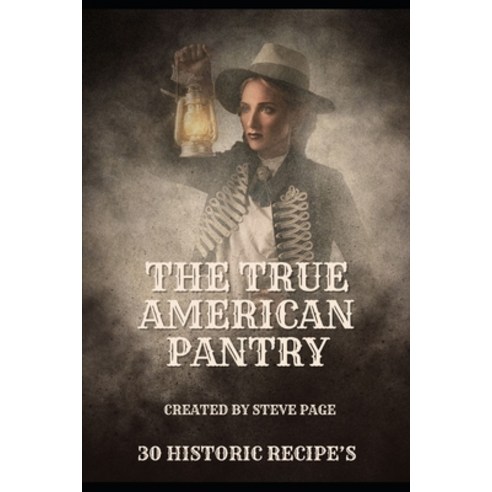 (영문도서) The True American Pantry: 30 Historic Recipe''s Paperback, Independently Published, English, 9798874480837