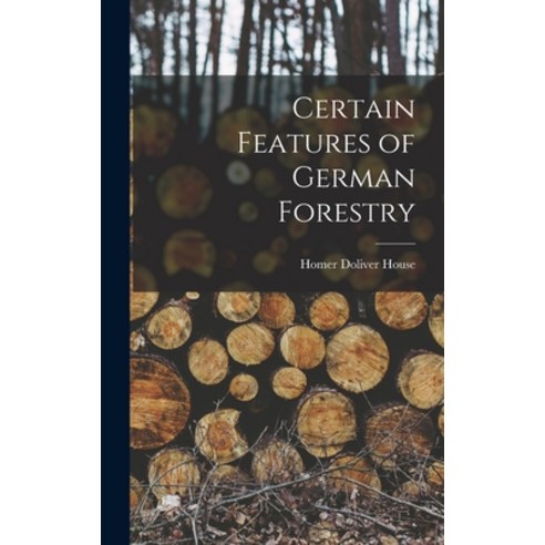 (영문도서) Certain Features of German Forestry Hardcover, Legare Street Press, English, 9781017618037
