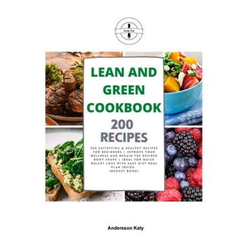 Lean and Green Cookbook: 200 Satisfying & Healthy Recipes for Beginners - Improve Your Wellness and ... Paperback, Healty Forks, English, 9781802176582