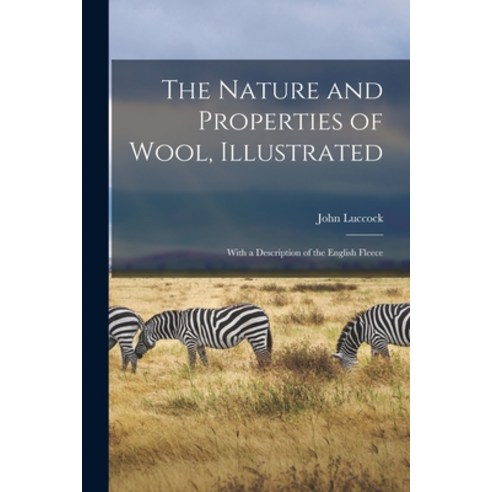 (영문도서) The Nature and Properties of Wool Illustrated: With a Description of the English Fleece Paperback, Legare Street Press, 9781014690579