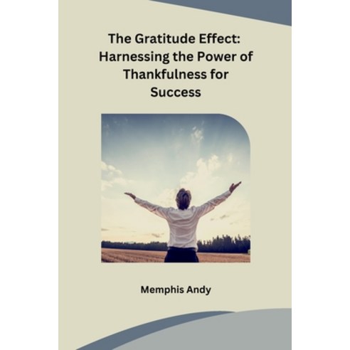 (영문도서) The Gratitude Effect: Harnessing the Power of Thankfulness for Success Paperback, Sunshine, English, 9798869048431