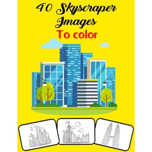 40 Skyscraper Images to Color: Color and Do Fun! with this Awesome Skyscrapers Coloring Book. Fit fo... Paperback, Independently Published, English, 9798705445103