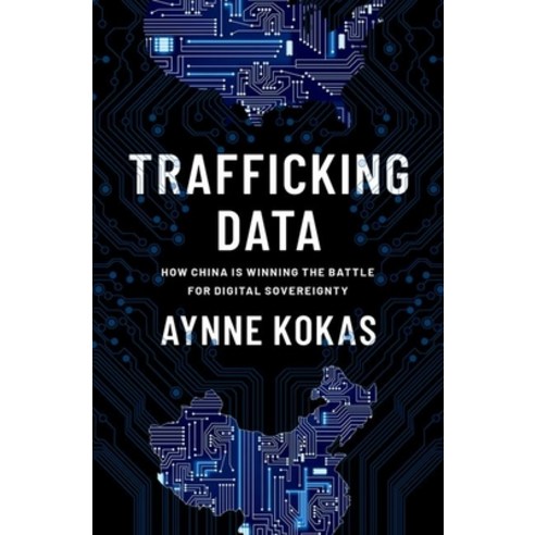 (영문도서) Trafficking Data: How China Is Winning the Battle for Digital Sovereignty Hardcover, Oxford University Press, USA, English, 9780197620502