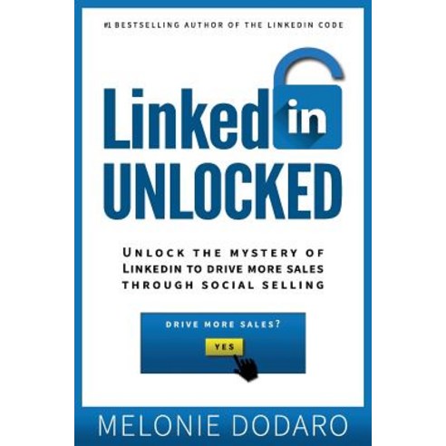 LinkedIn Unlocked: Unlock the Mystery of LinkedIn to Drive More Sales Through Social Selling Paperback, Createspace Independent Pub..., English, 9781987473780