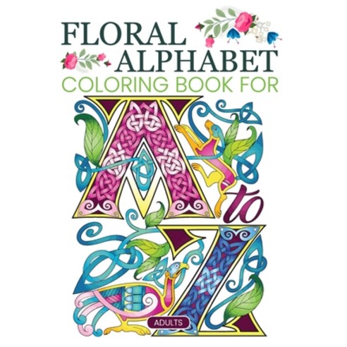 Floral Alphabet Coloring Book For Adults: A-Z Relaxing Coloring Book For Adults beautiful floral let... Paperback, Independently Published, English, 9798704687696