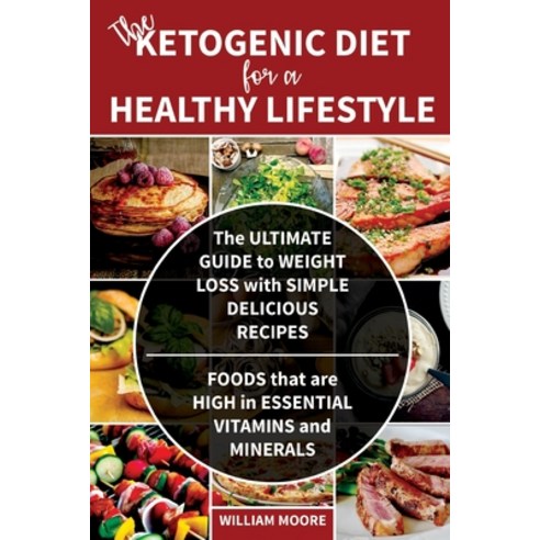 The Ketogenic Diet for a Healthy Lifestyle: The Ultimate Guide to Weight Loss with Simple Delicious ... Paperback, Independently Published