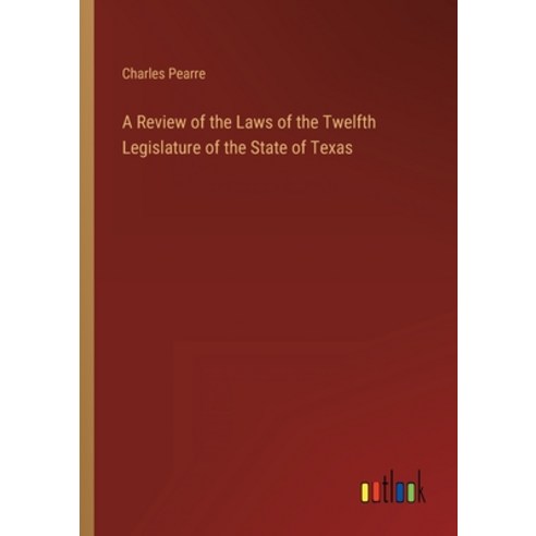(영문도서) A Review of the Laws of the Twelfth Legislature of the State of Texas Paperback, Outlook Verlag, English, 9783368158385