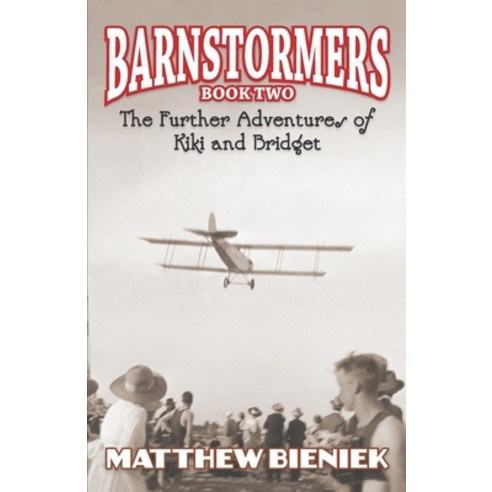 BARNSTORMERS Book Two: The Further Adventures of Kiki and Bridget Paperback, Independently Published, English, 9798669640507
