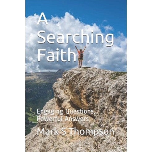 A Searching Faith: Engaging Questions Powerful Answers Paperback, Independently Published, English, 9798692006226