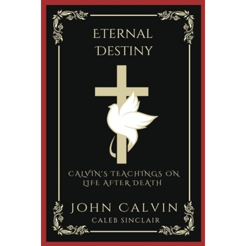 (영문도서) Eternal Destiny: Calvin''s Teachings on Life After Death (Grapevine Press) Paperback, Grapevine India, English, 9789358373127