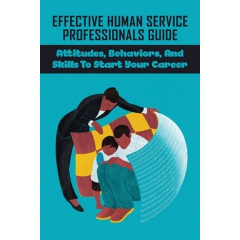 (영문도서) Effective Human Service Professionals Guide: Attitudes Behaviors And Skills To Start Your C... Paperback, Independently Published, English, 9798524887719