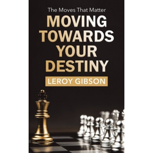 (영문도서) Moving Towards Your Destiny: The Moves That Matter Paperback, Tellwell Talent, English, 9780228889687