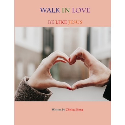 Walk in Love: Be like Jesus Paperback, Independently Published, English, 9798581134085