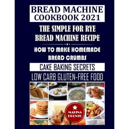 Bread Machine Cookbook 2021: The Simple For Rye Bread Machine Recipe: How To Make Homemade Bread Cru... Paperback, Independently Published, English, 9798702467375