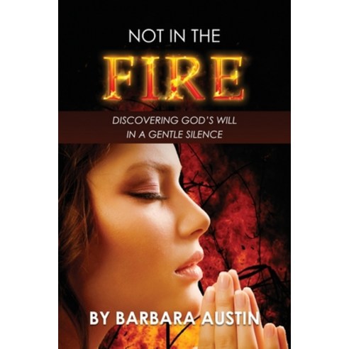 (영문도서) Not in the Fire: Discovering God''s Will in a Gentle Silence Paperback, Kharis Publishing, English, 9781637461419