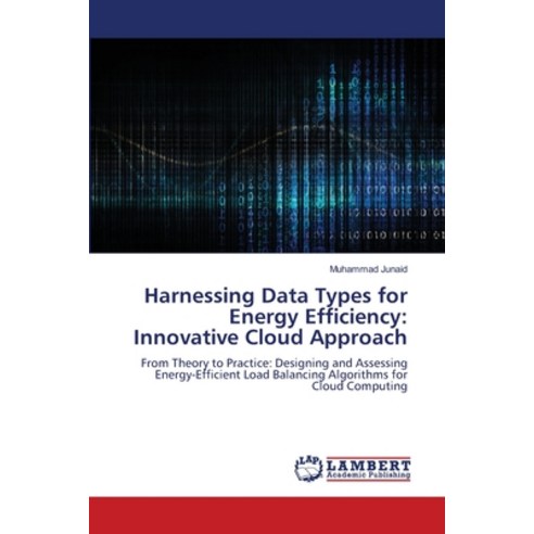 (영문도서) Harnessing Data Types for Energy Efficiency: Innovative Cloud Approach Paperback, LAP Lambert Academic Publis..., English, 9786207487295