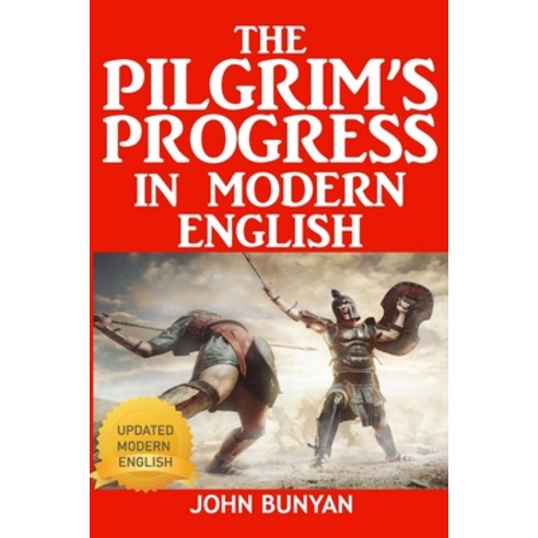 The Pilgrim''s Progress In Modern English: An Updated Modern-Day Version of John Bunyan''s Pilgrim''s P... Paperback, Independently Published, English, 9798591675189