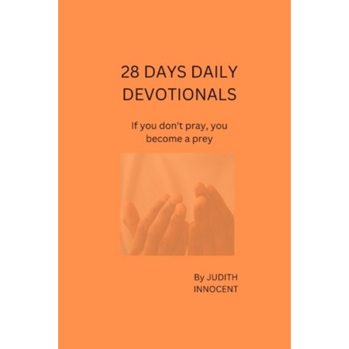 (영문도서) 28 Days Daily Devotionals: If you don''t pray you become a prey Paperback, Independently Published, English, 9798352756133