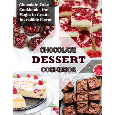 (영문도서) Chocolate Dessert Cookbook: Chocolate Cake Cookbook the Magic to Create Incredible Flavor Paperback, Independently Published, English, 9798424072048