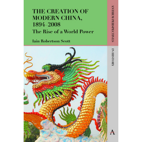 (영문도서) The Creation of Modern China 1894-2008: The Rise of a World Power Paperback, Anthem Press, English, 9781783084975