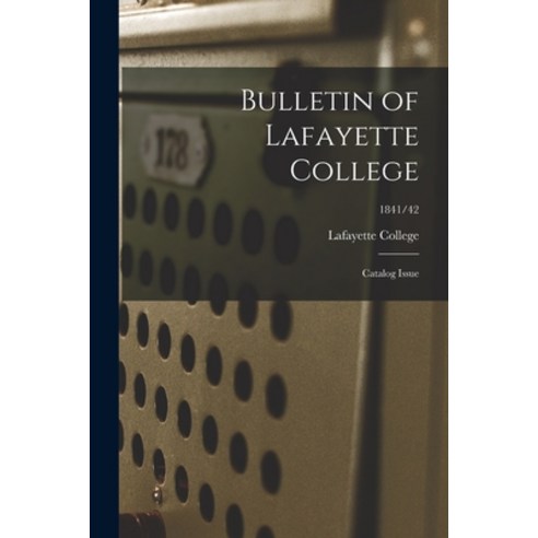 (영문도서) Bulletin of Lafayette College: Catalog Issue; 1841/42 Paperback, Hassell Street Press, English, 9781014459534
