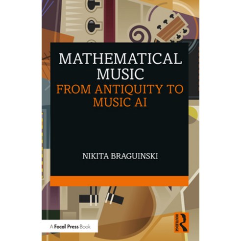 (영문도서) Mathematical Music: From Antiquity to Music AI Paperback, Focal Press