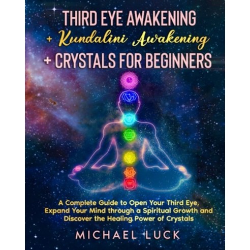 Third Eye Awakening + Kundalini Awakening + Crystals for Beginners: A Complete Guide to Open Your Th... Paperback, Independently Published, English, 9798719925493