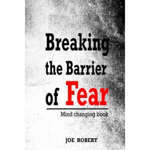 Breaking the Barrier of Fear: Mind Changing Book Paperback, Independently Published, English, 9798574031636