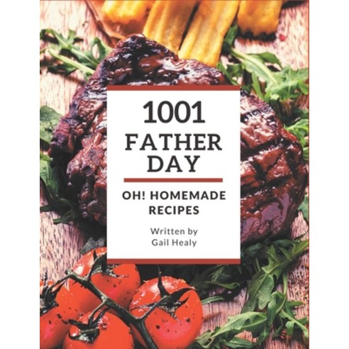 Oh! 1001 Homemade Father Day Recipes: A Highly Recommended Homemade Father Day Cookbook Paperback, Independently Published, English, 9798697150412