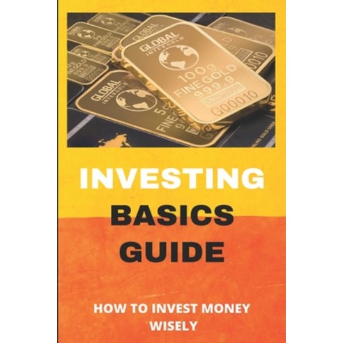 Investing Basics Guide: How To Invest Money Wisely: Dividend Investing For Beginners Paperback, Independently Published, English, 9798715491923