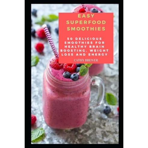 (영문도서) Easy Superfood Smoothies: 50 Delicious Smoothies for Healthy Brain Boosting Weight Loss and ... Paperback, Independently Published, English, 9798503669589