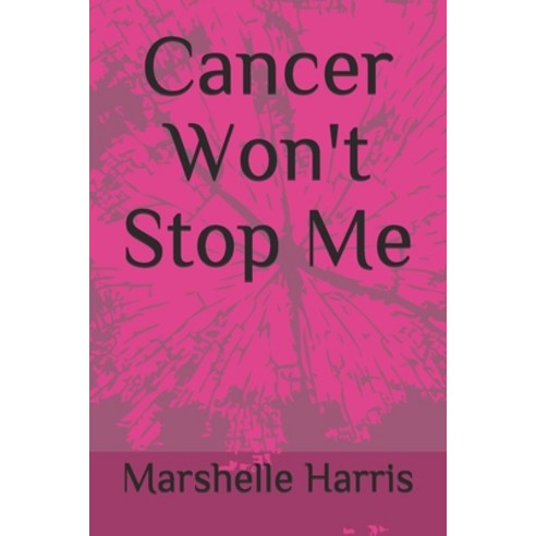 Cancer Won''t Stop Me Paperback, Independently Published