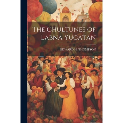 (영문도서) The Chultunes of Labna Yucatan Paperback, Legare Street Press, English, 9781021925657
