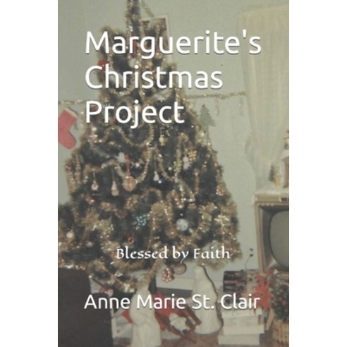 (영문도서) Marguerite''s Christmas Project: Blessed by Faith Paperback, Independently Published, English, 9798359454636