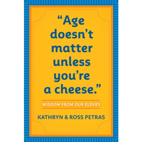 Age Doesn''t Matter Unless You''re a Cheese: Wisdom from Our Elders, Workman Pub Co