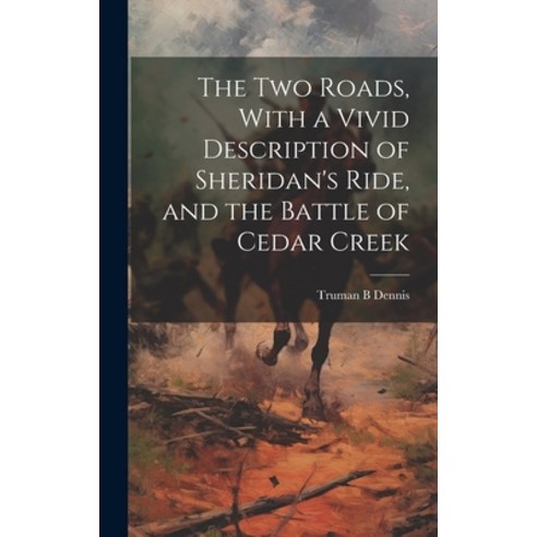 (영문도서) The two Roads With a Vivid Description of Sheridan''s Ride and the Battle of Cedar Creek Hardcover, Legare Street Press, English, 9781019878446