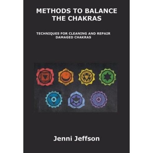 (영문도서) Methods to Balance the Chakras: Techniques for Cleaning and Repair Damaged Chakras Hardcover, Jenni Jeffson, English, 9781806154630