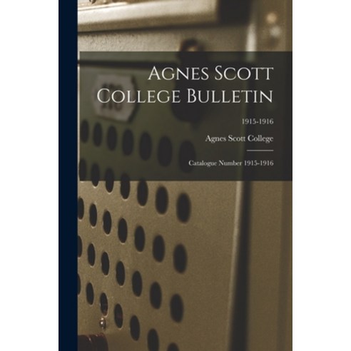 (영문도서) Agnes Scott College Bulletin: Catalogue Number 1915-1916; 1915-1916 Paperback, Legare Street Press, English, 9781014845931