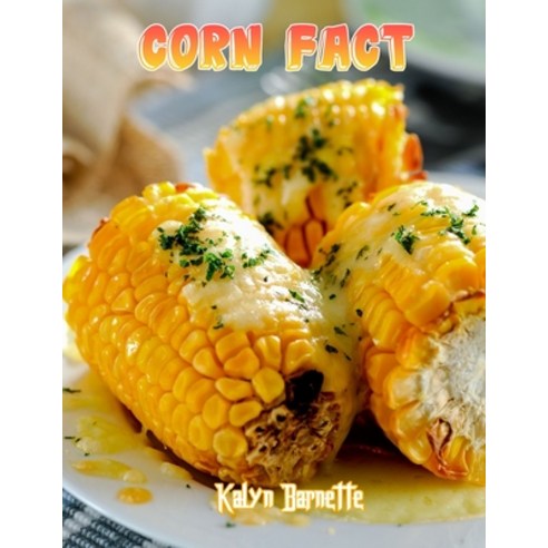 Corn Fact: CORN fact for girl age 1-10 CORN fact for boy age 1-10 facts about all about CORN Paperback, Independently Published, English, 9798746828156