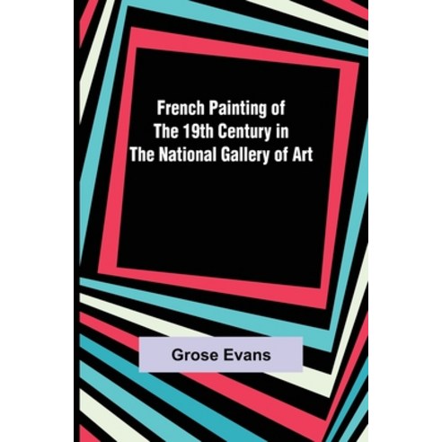 (영문도서) French Painting of the 19th Century in the National Gallery of Art Paperback, Alpha Edition, English, 9789356310773