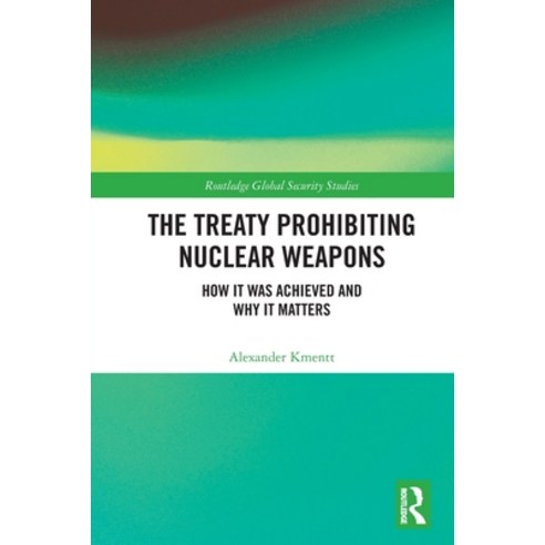 (영문도서) The Treaty Prohibiting Nuclear Weapons: How it was Achieved and Why it Matters Paperback, Routledge, English, 9780367531959