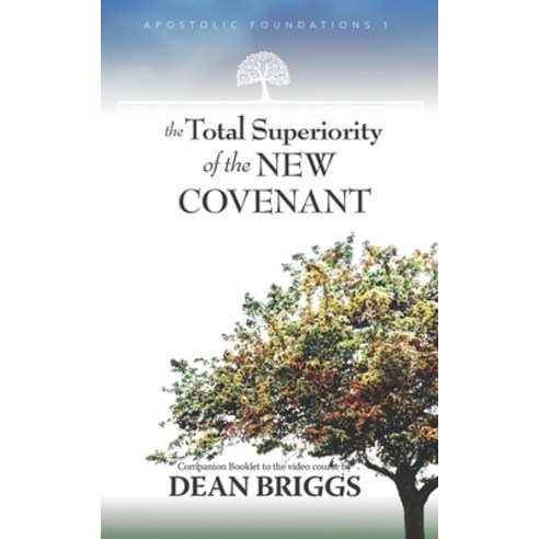 The Total Superiority of the New Covenant: Course 1 Companion Booklet Paperback, Independently Published