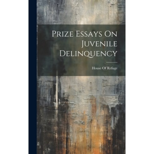 (영문도서) Prize Essays On Juvenile Delinquency Hardcover, Legare Street Press, English, 9781020680434