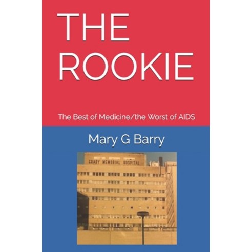 The Rookie: The Best of Medicine/the Worst of AIDS Paperback, Independently Published
