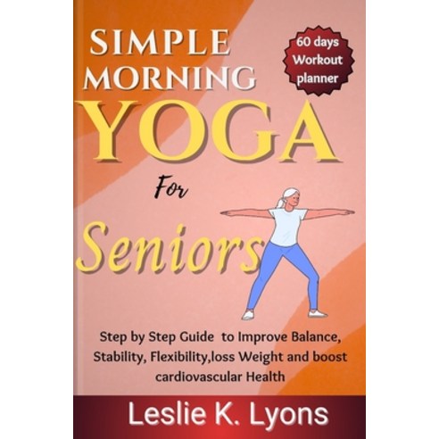 (영문도서) Simple Morning Yoga for Seniors: Step by Step Guide to Improve Balance Stability Flexibilit... Paperback, Independently Published, English, 9798878365857